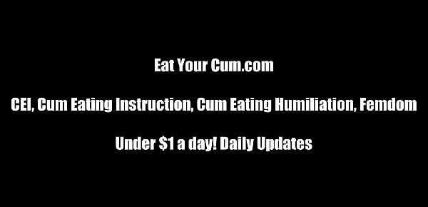  Eat your cum until you love the taste CEI